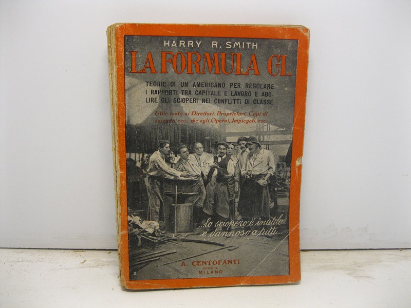 La formula C-L (capitale=lavoro) applicata in Italia. Teorie di un americano per regolare i rapporti tra capitale e lavoro e abolire gli scioperi nei conflitti di classe utile tanto ai Direttori, Proprietari, Capi di aziende, ecc. che agli Operai, Impiegati. Traduzione e aggiunte del Prof. C. Urbani, 14 disegni di L. Cialente